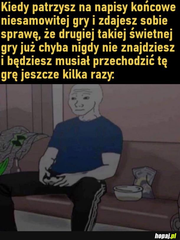 Kiedy przejdziesz świetną grę