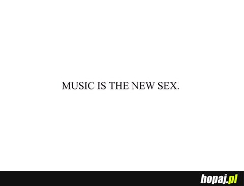 Music is the new sex