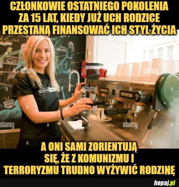 Kiedyś będą musieli pójść do pracy.