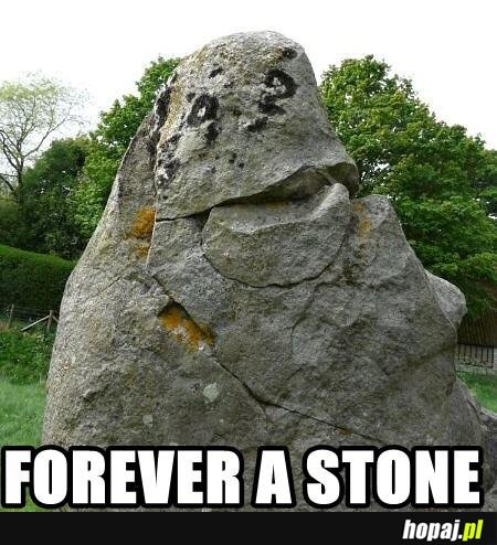 Forever a stone