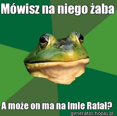 Mówisz na niego żaba