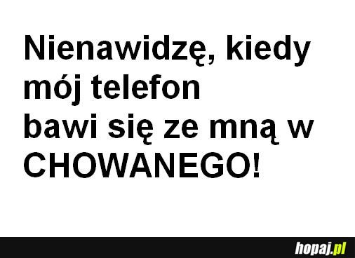 Nienawidzę zabawy w chowanego z telefonem