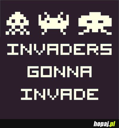 Invaders Gonna Invade