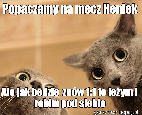 Popaczamy na mecz Heniek