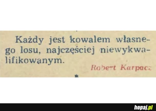 Każdy jest kowalem własnego losu
