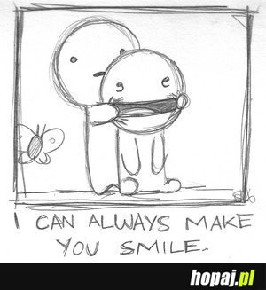 I can always make you smile:))