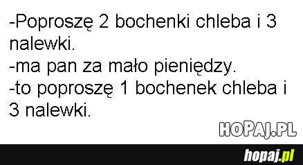 Poproszę 2 bochenki chleba i 3 nalewki