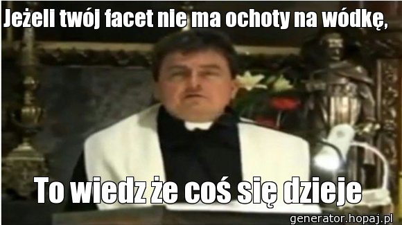 Jeżeli twój facet nie ma ochoty na wódkę, 