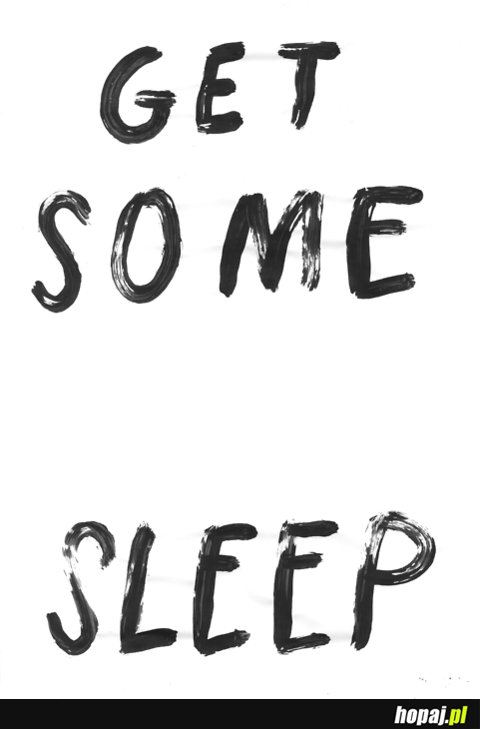 Get some sleep