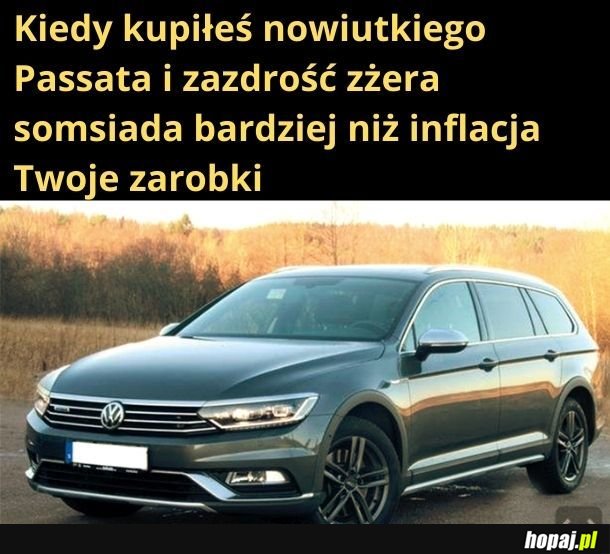 Dlatego kupiłem Passata. Bo pieniądze będą nic nie warte