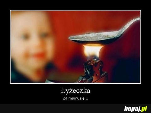 Łyżeczka za mamusię