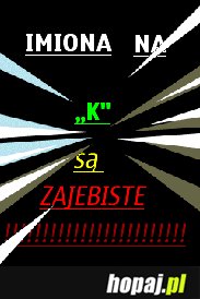 Mówi wam to Krzysio Krawczyk :D :P