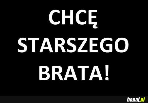 Chcę starszego brata!