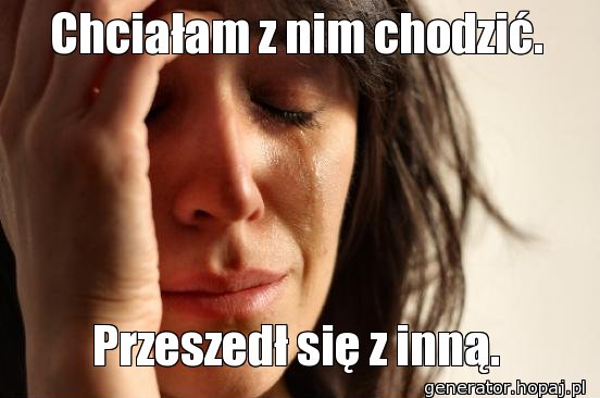 Chciałam z nim chodzić.