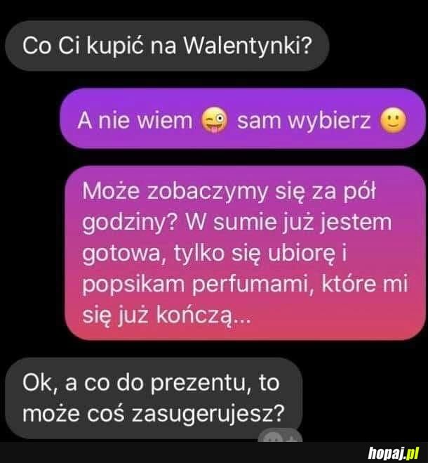 On: pewnie chciała zegarek, ciuchy, albo coś do gotowania...