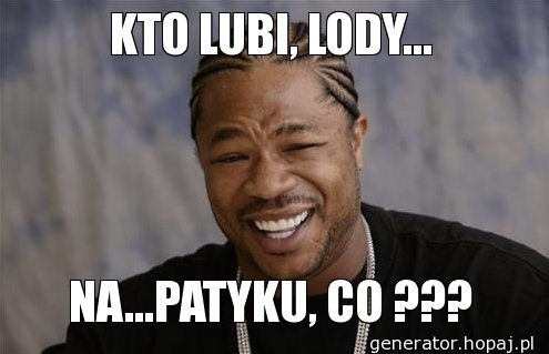 KTO LUBI, LODY...