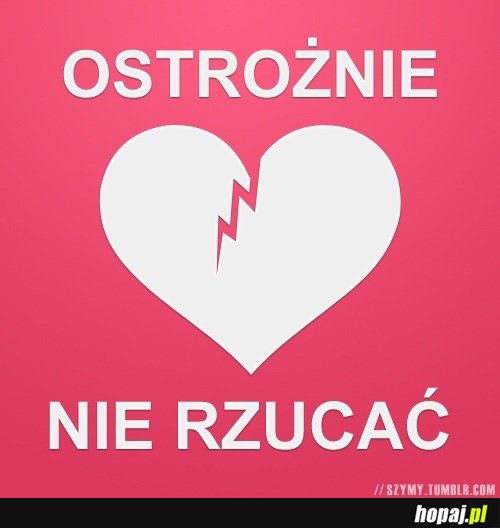 Ostrożnie, nie rzucać