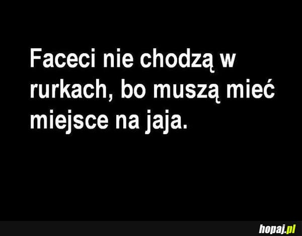 Faceci nie chadzą w rurkach