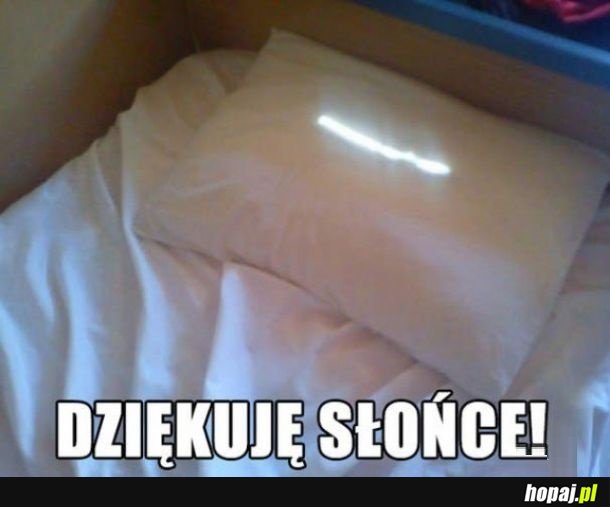 Dzięki słońce!