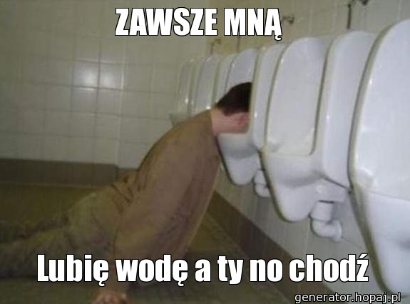 ZAWSZE MNĄ 