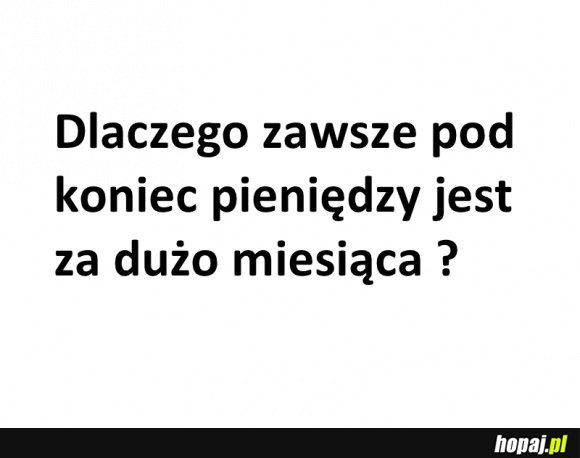 Dlaczego zawsze pod koniec pieniędzy jest tak dużo miesiąca?