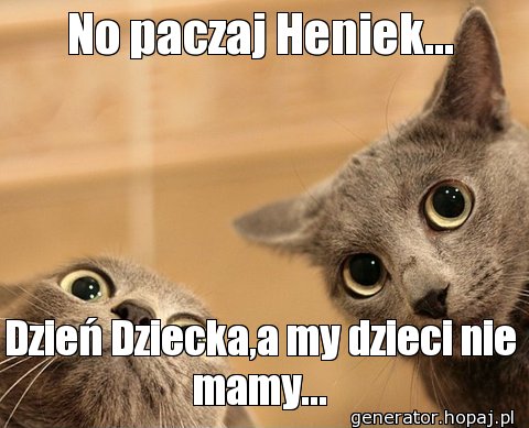 No paczaj Heniek...