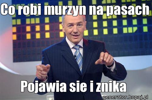 Co robi murzyn na pasach