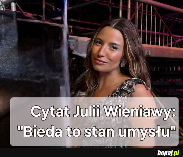 Wszyscy żyjemy w bańkach. W bańce Julii Wieniawy, żeby być bogatym, wystarczy bardzo tego chcieć...