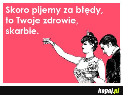 Pijemy za błędy