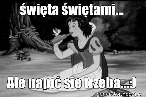 święta świętami...