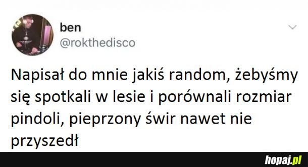 Też bym się wkurzył.