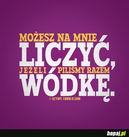 Możesz na mnie liczyć