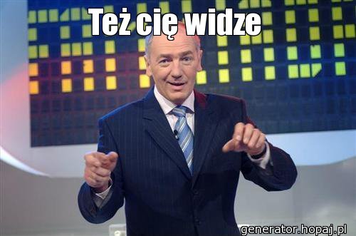 Też cię widze