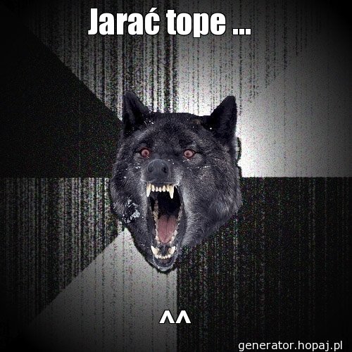 Jarać tope ... 