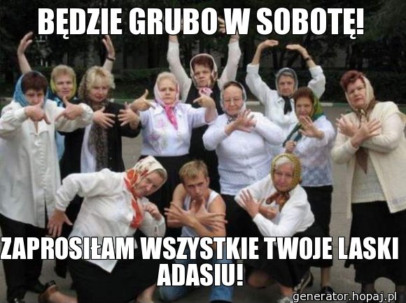 BĘDZIE GRUBO W SOBOTĘ!