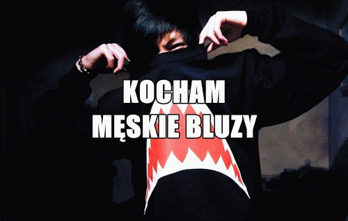 Kocham męskie bluzy!