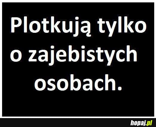 Plotkują tylko o zajebist*ch osobach