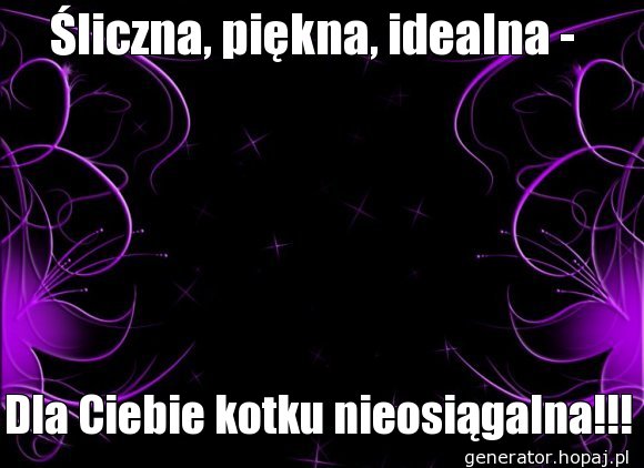 Śliczna, piękna, idealna - 