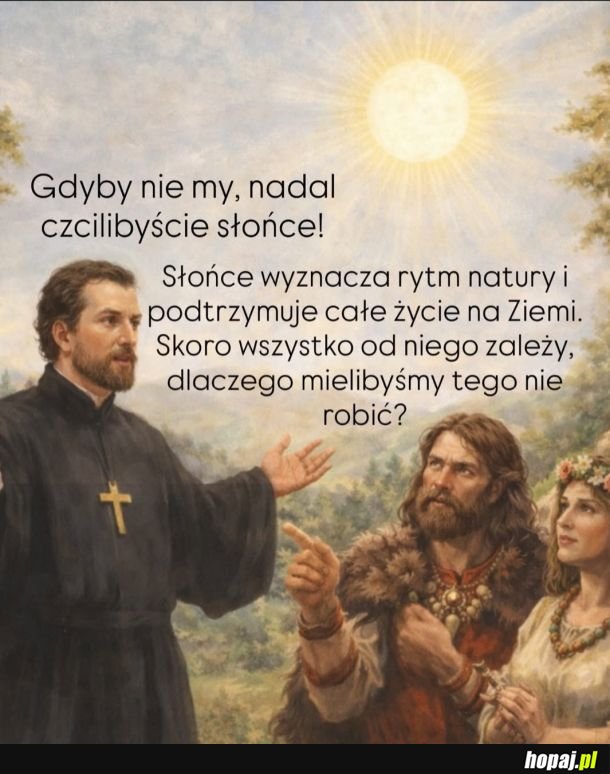 A do tego nie żąda żadnych pieniędzy, nie angażuje się w polityczne machlojki oraz nie używa strachu i indoktrynacji do manipulowania masami :D