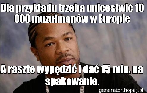 Dla przykładu trzeba unicestwić 10 000 muzułmanów w Europie