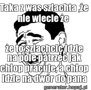 Taka z was szlachta ,że nie wiecie że 