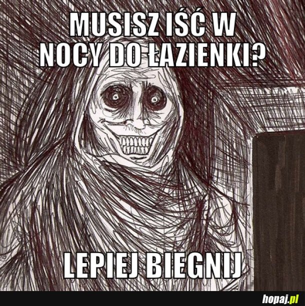 MUSISZ IŚĆ W NOCY DO ŁAZIENKI
