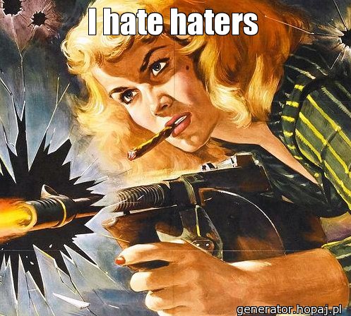 I hate haters