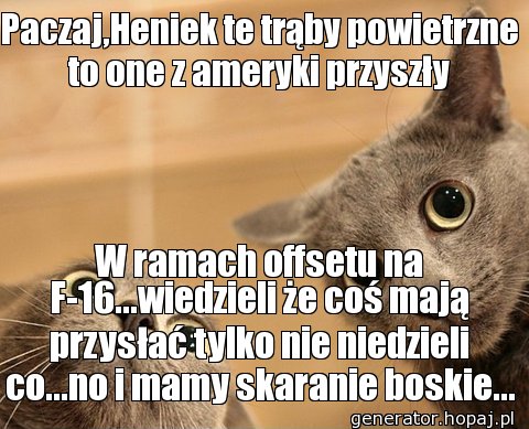 Paczaj,Heniek te trąby powietrzne to one z ameryki przyszły