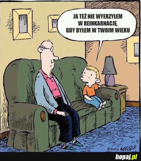 Ja też nie wierzyłem w reinkarnacje