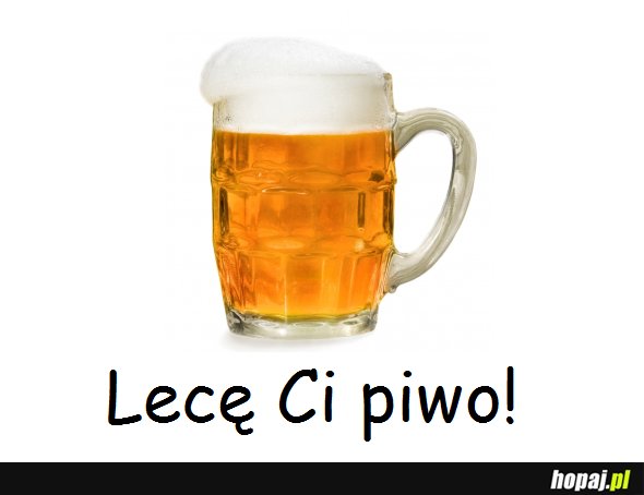 Lecę Ci piwo